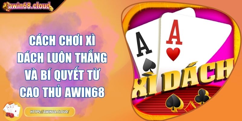 cách chơi Xì Dách luôn thắng