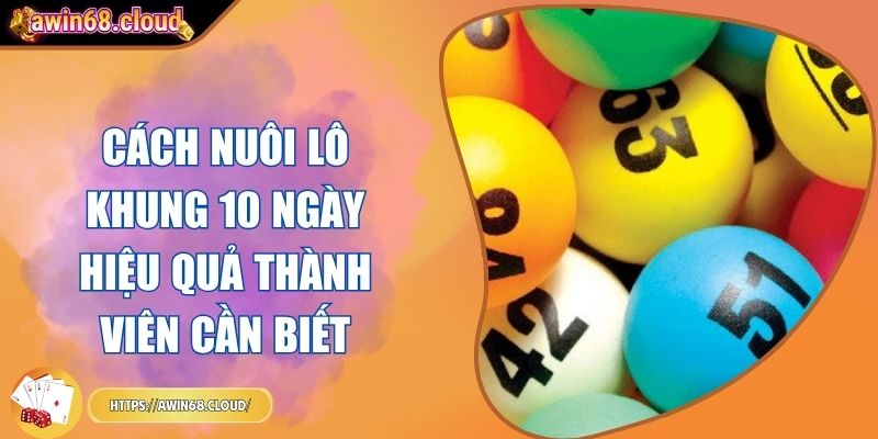 cách nuôi lô khung 10 ngày