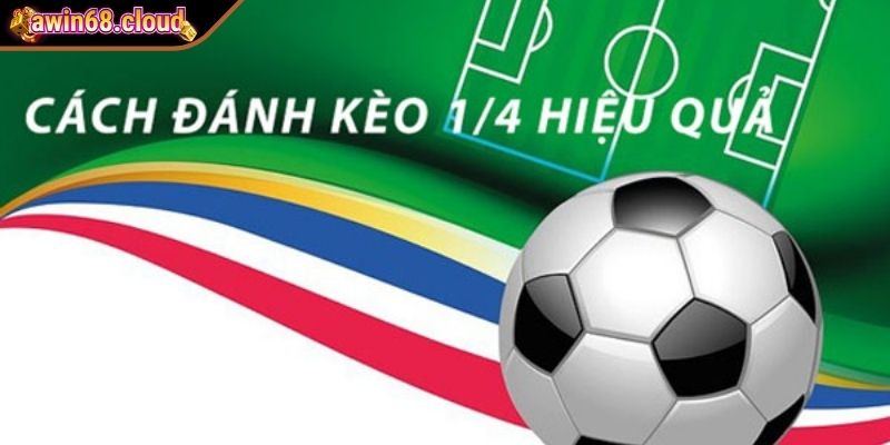 Cách đọc kèo chấp 1/4 chuẩn xác từ cao thủ