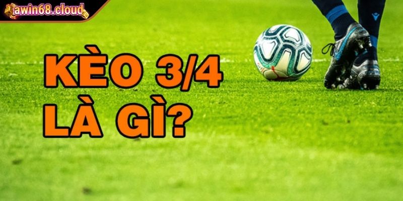 Hiểu thêm về kèo 3/4 tại Awin68